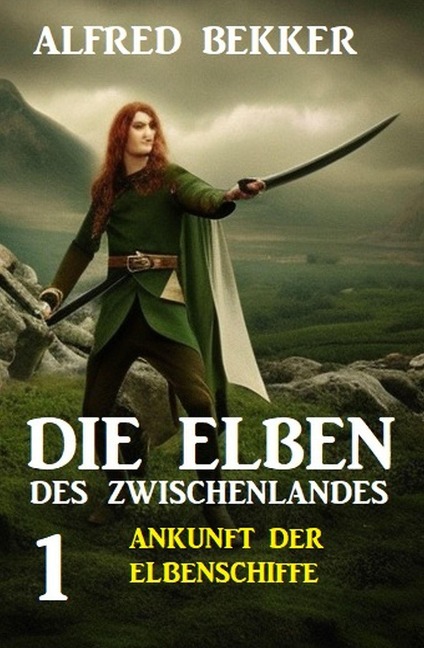 Die Elben des Zwischenlandes 1: Ankunft der Elbenschiffe - Alfred Bekker