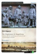 Cover-Bild zum Titel 'Die Hugenotten in Magdeburg. Ursachen für die Vertreibung aus Frankreich und Neuansiedlung in Preußen' von 'Dirk Höppner'