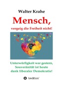 Cover-Bild zum Titel 'Mensch, vergeig die Freiheit nicht!' von 'Walter Krahe'