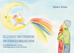 Cover-Bild zum Titel 'Die Geschichte vom Sternenkind und seinem Regenbogengeschenk' von 'Jessica Kroiss'