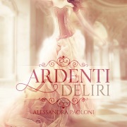 Cover-Bild zum Titel 'Ardenti Deliri' von 'Paoloni Alessandra'