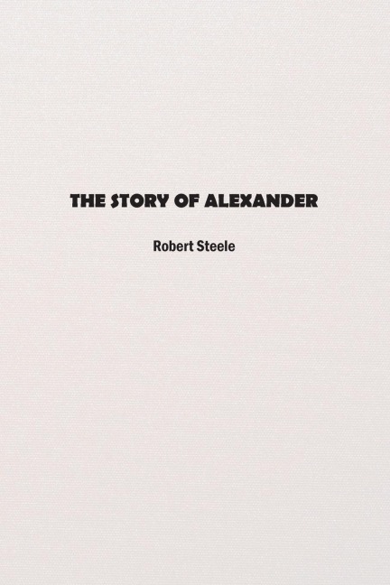 The Story of Alexander - Robert Steele