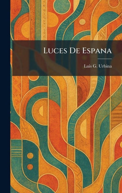 Luces De Espana - Luis G Urbina