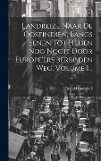 Cover-Bild zum Titel 'Landreize Naar De Oostindiën, Langs Eenen Tot Heden Nog Nooit Door Europe'ers Bereisden Weg, Volume 1...' von 'Donald Campbell'