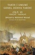 Tarih-i Umumi - Genel Dünya Tarihi Cilt VI Yenicag S Yakincag - Mizanci Mehmed Murad