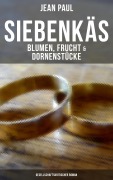 Cover-Bild zum Titel 'Siebenkäs - Blumen, Frucht & Dornenstücke (Gesellschaftskritischer Roman)' von 'Jean Paul'
