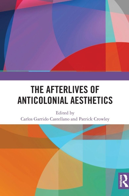 The Afterlives of Anticolonial Aesthetics - 