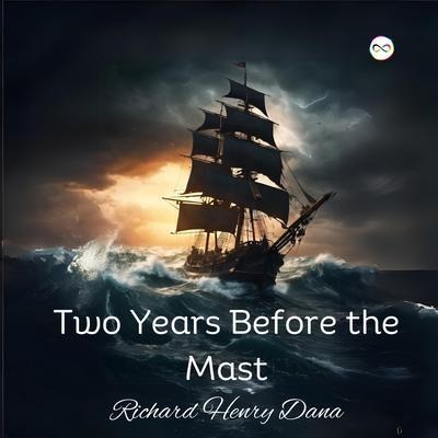 Two Years Before the Mast - Richard Henry Dana