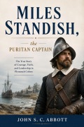 Cover-Bild zum Titel 'Miles Standish, the Puritan Captain' von 'John S. C. Abbott'