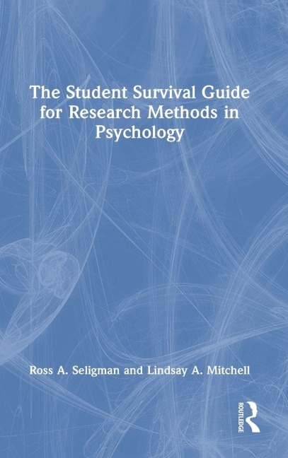 The Student Survival Guide for Research Methods in Psychology - Ross A. Seligman, Lindsay A. Mitchell