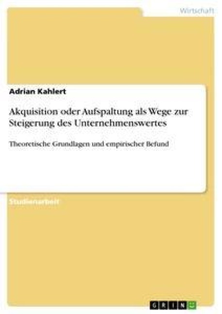 Akquisition oder Aufspaltung als Wege zur Steigerung des Unternehmenswertes - Adrian Kahlert