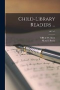 Cover-Bild zum Titel 'Child-library Readers ...; bk.7 c.1' von 'Mary H. Burris'