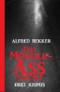 Cover-Bild zum Titel 'Das Mörder-Ass sticht: Drei Krimis' von 'Alfred Bekker'