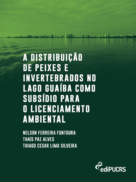 A distribuição de peixes e invertebrados no lago Guaíba como subsídio para o licenciamento ambiental - Nelson Ferreira Fontoura, Thaís Paz Alves, Thiago Cesar de Lima Silveira