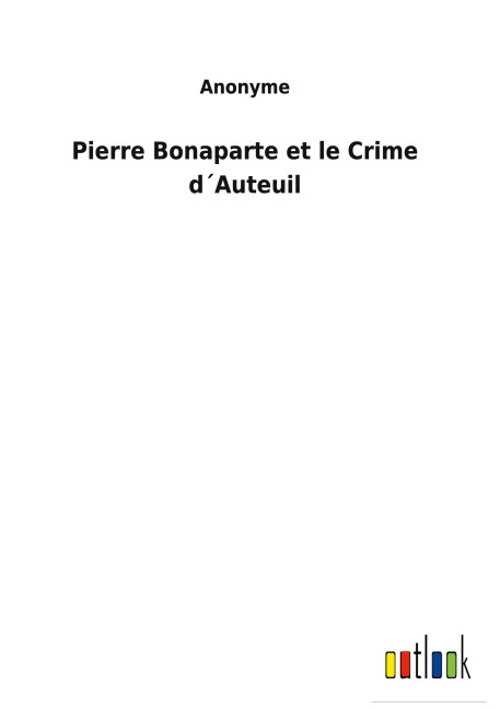 Pierre Bonaparte et le Crime d¿Auteuil - Anonyme