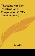 Cover-Bild zum Titel 'Thoughts On The Vocation And Progression Of The Teacher (1854)' von 'Sarah Jolly'