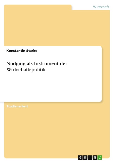 Nudging als Instrument der Wirtschaftspolitik - Konstantin Starke