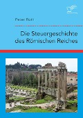 Die Steuergeschichte des Römischen Reiches - Peter Roth