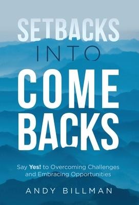 Setbacks Into Comebacks - Andy Billman