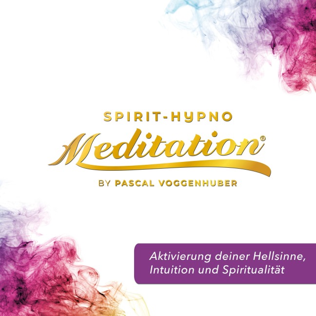 Aktivierung deiner Hellsinne, Intuition und Spiritualität - Pascal Voggenhuber, Mike Wilhelmer