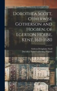 Cover-Bild zum Titel 'Dorothea Scott, Otherwise Gotherson and Hogben, of Egerton House, Kent, 1611-1680' von 'Gideon Delaplaine Scull, Dorothea Scott Gotherson Hogben'