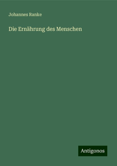 Die Ernährung des Menschen - Johannes Ranke