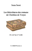 Cover-Bild zum Titel 'Les Réecritures des romans de Chrétien de Troyes' von 'Sassi Sana'