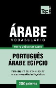 Vocabulário Português Brasileiro-Árabe - 7000 palavras: Árabe Egípcio - Andrey Taranov