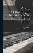 Cover-Bild zum Titel 'Détails biographiques sur Beethoven d'après Wegeler et Ries' von 'Ferdinand Ries'