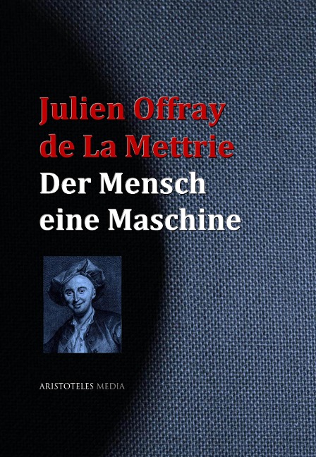 Der Mensch eine Maschine - Julien Offray de La Mettrie