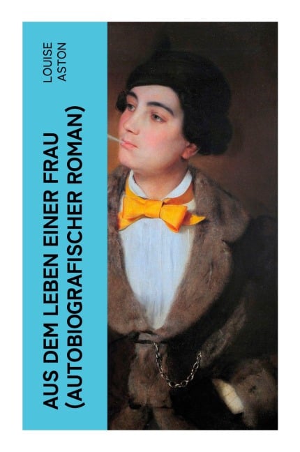 Aus dem Leben einer Frau (Autobiografischer Roman) - Louise Aston
