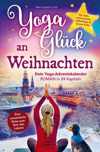 Yoga-Glück an Weihnachten - Dein Yoga-Adventskalender-Roman in 24 Kapiteln - Mara-Sophie Lück