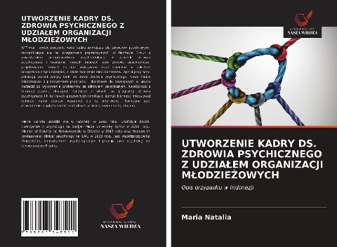 UTWORZENIE KADRY DS. ZDROWIA PSYCHICZNEGO Z UDZIA¿EM ORGANIZACJI M¿ODZIE¿OWYCH - Maria Natalia