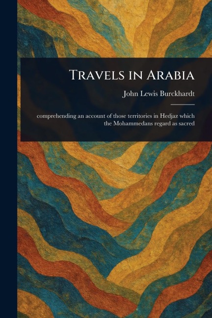 Travels in Arabia - John Lewis Burckhardt