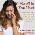 It's Not All in Your Head: How Worrying about Your Health Could Be Making You Sick-And What You Can Do about It - Gordon J. Asmundson, Steve Taylor