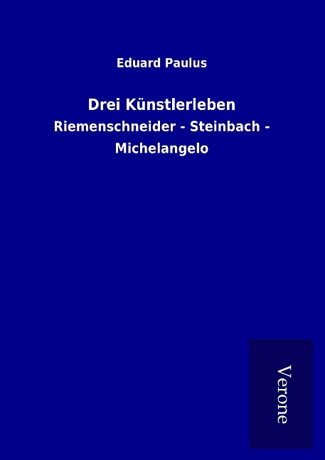 Drei Künstlerleben - Eduard Paulus