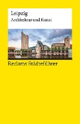 Reclams Städteführer Leipzig. Architektur und Kunst - Annette Menting