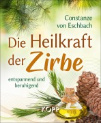 Cover-Bild zum Titel 'Die Heilkraft der Zirbe' von 'Constanze von Eschbach'