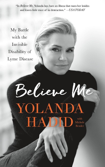 Believe Me: My Battle with the Invisible Disability of Lyme Disease - Yolanda Hadid