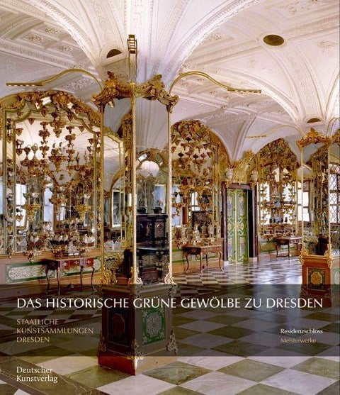 Das Historische Grüne Gewölbe zu Dresden - Dirk Syndram, Jutta Kappel, Ulrike Weinhold