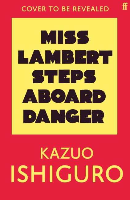 Miss Lambert Steps Aboard Danger - Kazuo Ishiguro