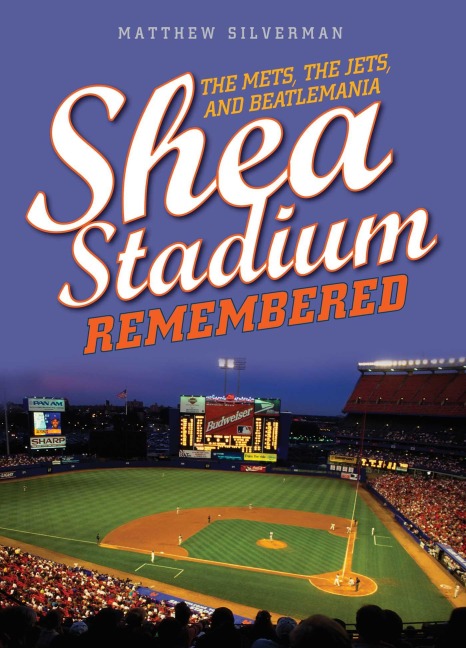 Shea Stadium Remembered - Matthew Silverman