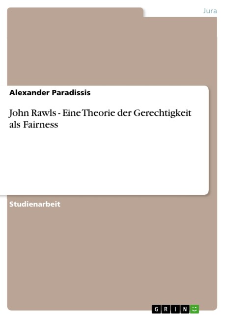 John Rawls - Eine Theorie der Gerechtigkeit als Fairness - Alexander Paradissis