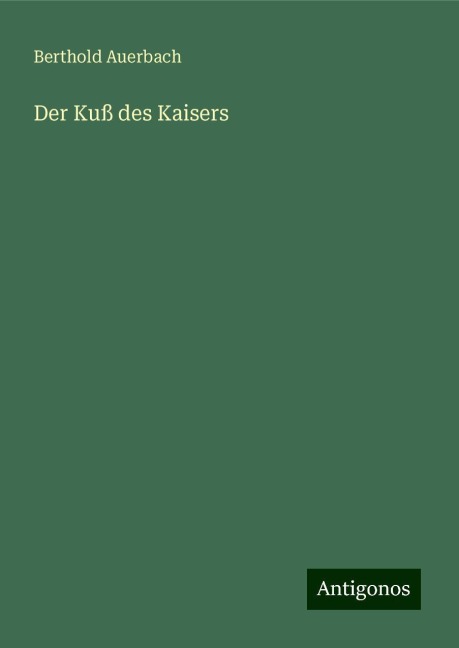 Der Kuß des Kaisers - Berthold Auerbach