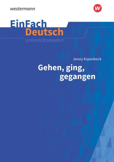 Gehen, ging, gegangen. EinFach Deutsch Unterrichtsmodelle - Jenny Erpenbeck, Christine Mersiowsky