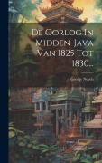 Cover-Bild zum Titel 'De Oorlog In Midden-java Van 1825 Tot 1830...' von 'George Nypels'