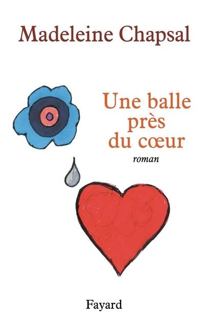 Une balle près du coeur - Madeleine Chapsal