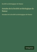 Cover-Bild zum Titel 'Annales de la Société archéologique de Namur' von 'Société Archéologique De Namur'
