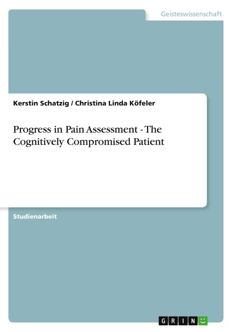 Progress in Pain Assessment - The Cognitively Compromised Patient - Kerstin Schatzig, Christina Linda Köfeler