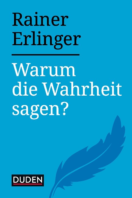 Warum die Wahrheit sagen? - Rainer Erlinger